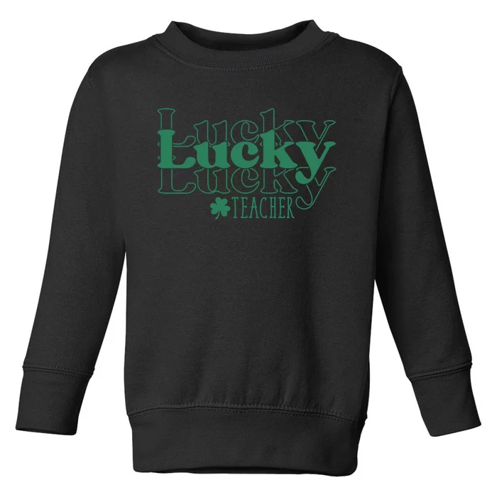 Lucky Teacher St Patricks Day Toddler Sweatshirt