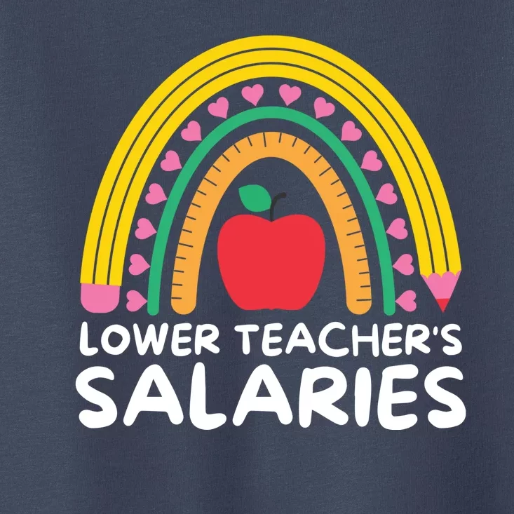 Lower Teacher's Salaries Toddler T-Shirt