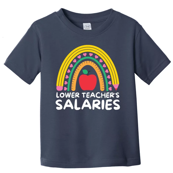 Lower Teacher's Salaries Toddler T-Shirt