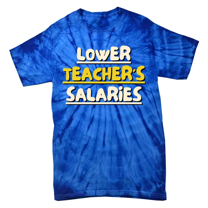 Lower Teacher's Salaries Tie-Dye T-Shirt