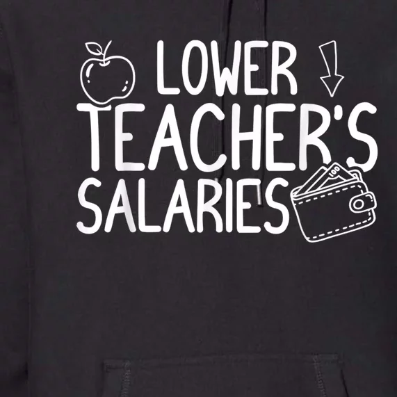 Lower Teacher Salaries Lower Teachers Salaries Premium Hoodie