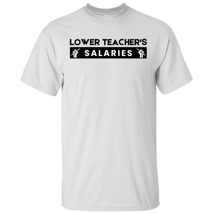 Lower Teacher's Salaries Tall T-Shirt