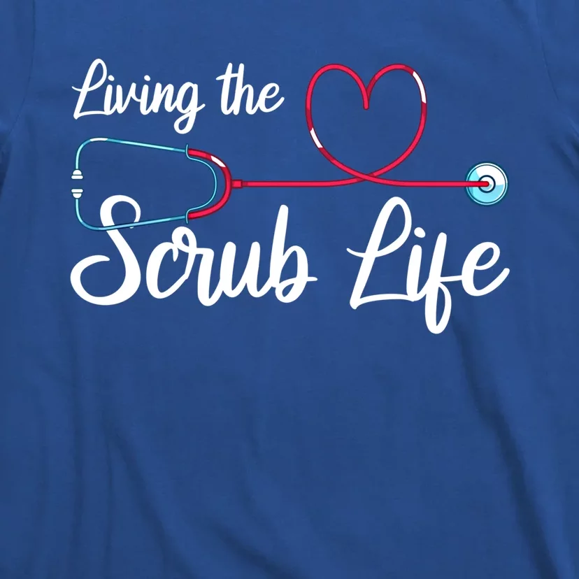 Living The Scrub Life Stethoscope Nursing Nursery Nurse Cool Gift T-Shirt