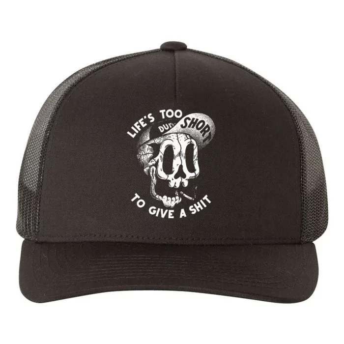 LifeS Too Short To Give A S Hit Yupoong Adult 5-Panel Trucker Hat