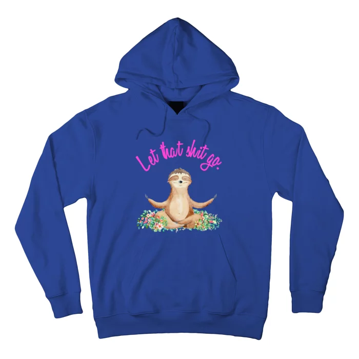 Let That Shit Go Meditating Yoga Sloth Graphic Funny Gift Hoodie