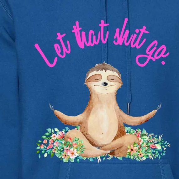 Let That Shit Go Meditating Yoga Sloth Graphic Funny Gift Premium Hoodie