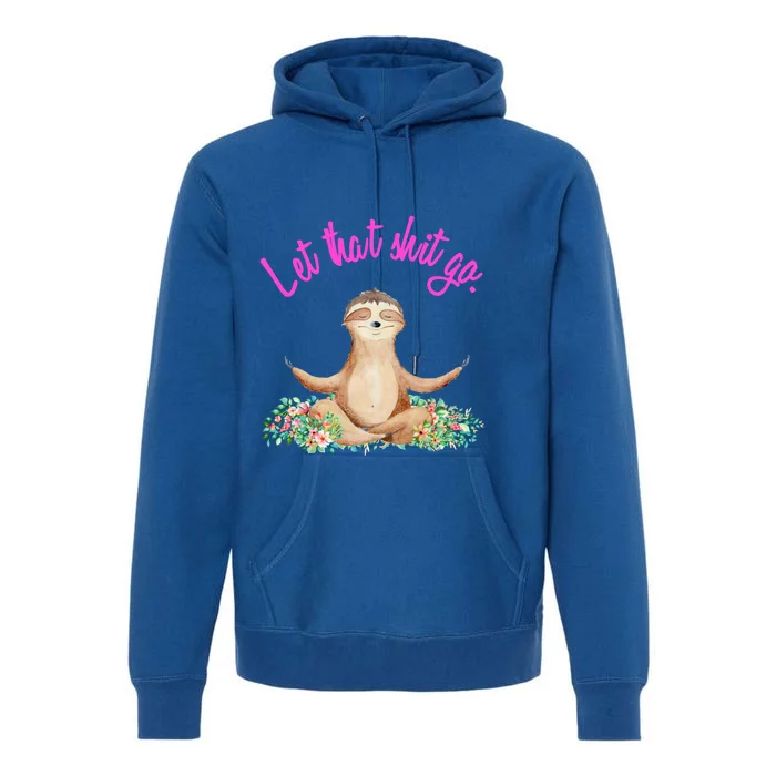 Let That Shit Go Meditating Yoga Sloth Graphic Funny Gift Premium Hoodie