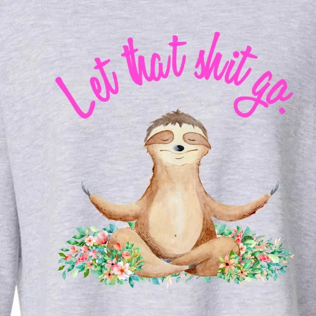 Let That Shit Go Meditating Yoga Sloth Graphic Funny Gift Cropped Pullover Crew