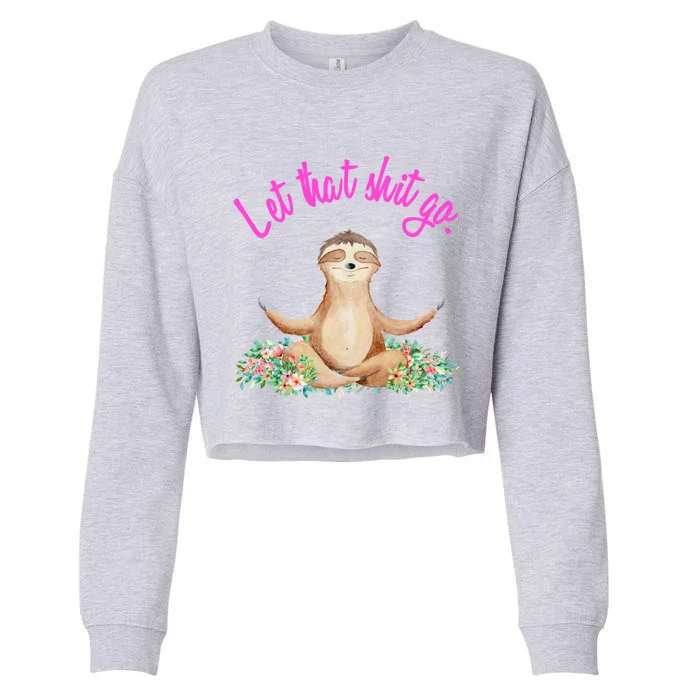 Let That Shit Go Meditating Yoga Sloth Graphic Funny Gift Cropped Pullover Crew