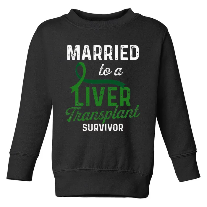 Liver Transplant Survivor Married Organ Warrior Gifts Toddler Sweatshirt