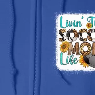 Livin That Soccer Mom Life Cool Gift Sunflower Leopard Soccer Ball Gift Full Zip Hoodie