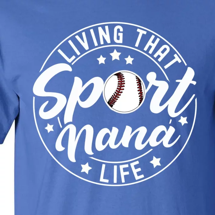 Living That Sport Nana Life Baseball Nana Lover Gift Tall T-Shirt