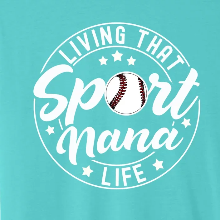 Living That Sport Nana Life Baseball Nana Lover Gift ChromaSoft Performance T-Shirt