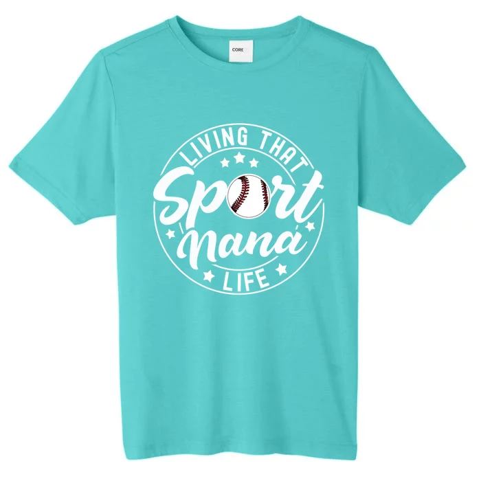 Living That Sport Nana Life Baseball Nana Lover Gift ChromaSoft Performance T-Shirt