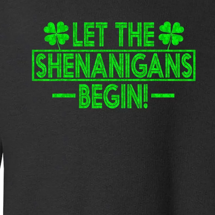 Let The Shenanigans Begin Happy St Patricks Day Shamrock Toddler Sweatshirt