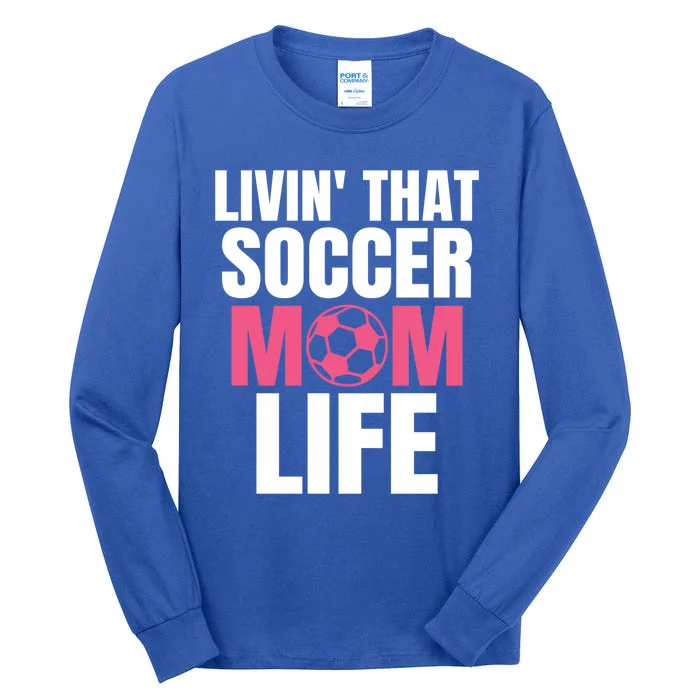 Livin That Soccer Mom Life Gift Cool Gift Tall Long Sleeve T-Shirt