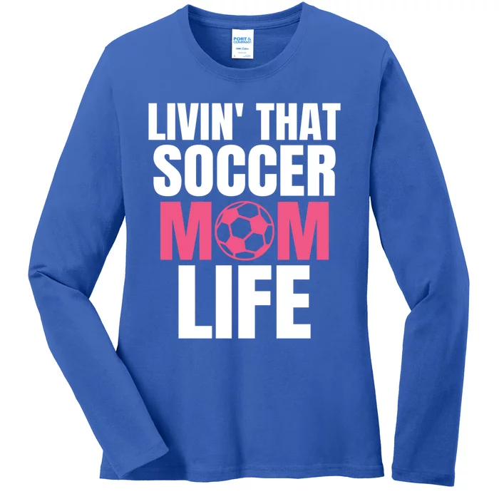 Livin That Soccer Mom Life Gift Cool Gift Ladies Long Sleeve Shirt