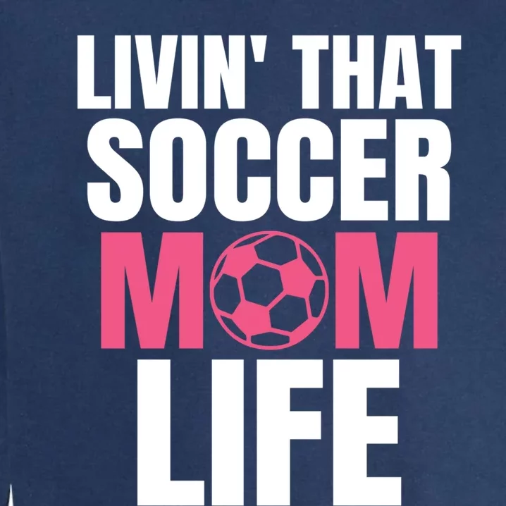 Livin That Soccer Mom Life Gift Cool Gift Garment-Dyed Sweatshirt