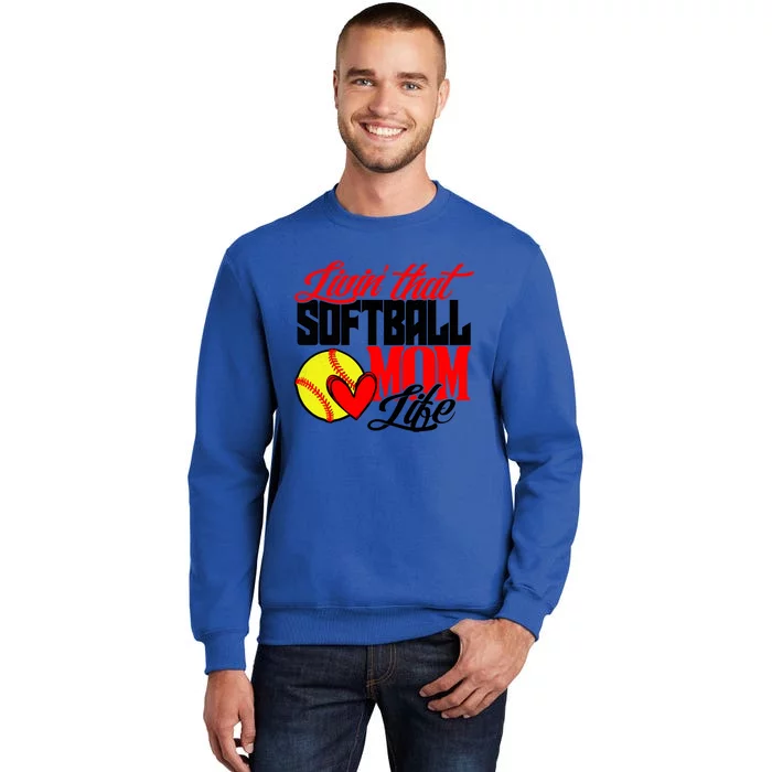 Livin That Softball Mom Life Mama Mother Cute Gift Tall Sweatshirt