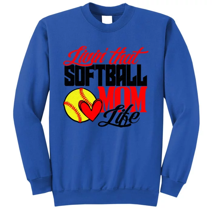 Livin That Softball Mom Life Mama Mother Cute Gift Tall Sweatshirt