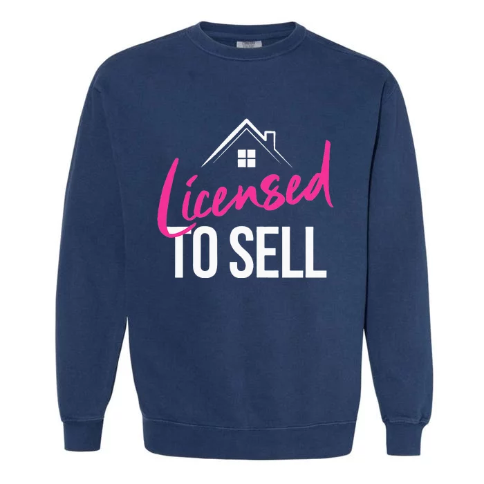 Licensed to Sell Realtor Funny Real Estate Agent Garment-Dyed Sweatshirt