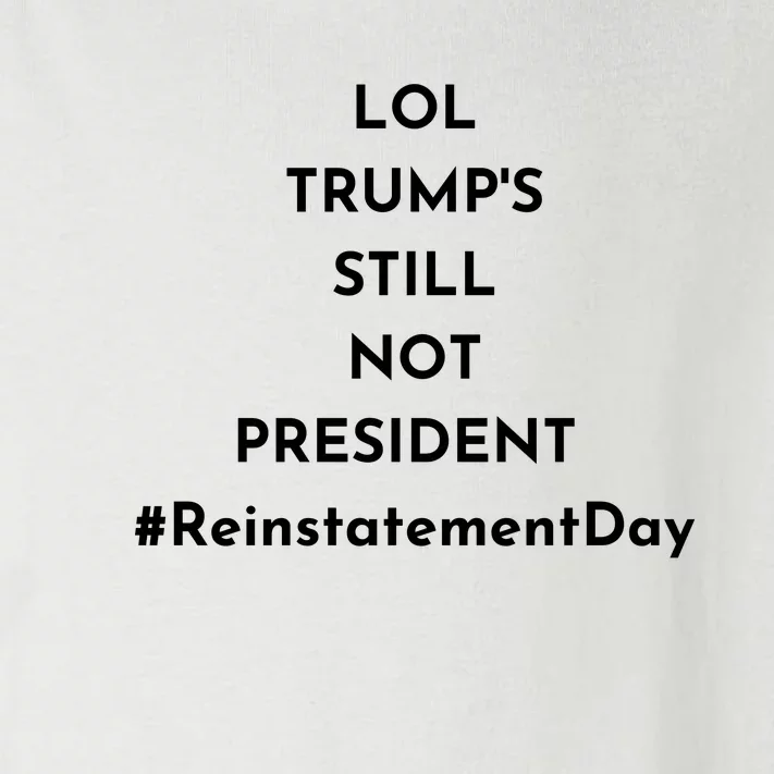 LOL Trump's Still Not President Reinstatement Day Toddler Long Sleeve Shirt