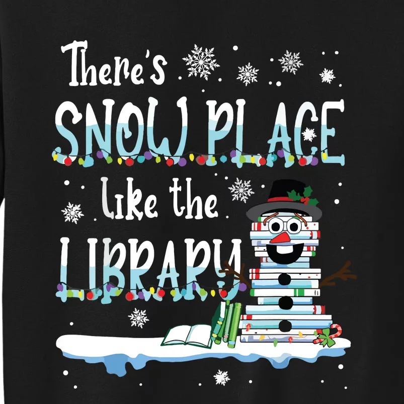 Librarian Theres Snow Place Like The Library Christmas Snow Tall Sweatshirt