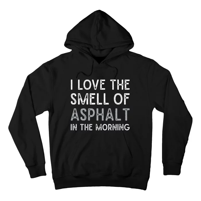 Love The Smell Of Asphalt Gritty Paving Finishing Hoodie