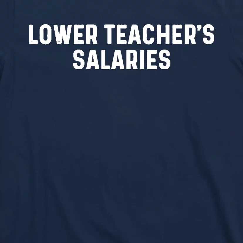 Lower Teacher Salaries Hoodie T-Shirt