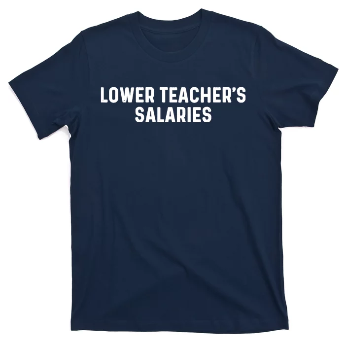 Lower Teacher Salaries Hoodie T-Shirt