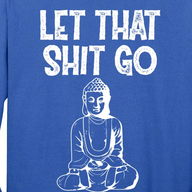 Let That Shit Go Buddhist Spiritual Gautama Meditation Gift Tall Long Sleeve T-Shirt