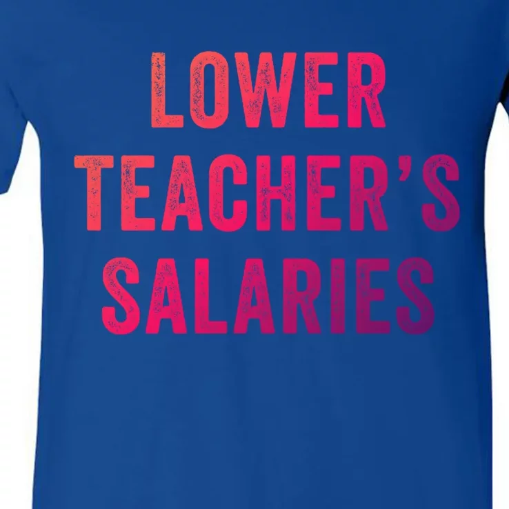 Lower Teacher Salaries Gift V-Neck T-Shirt