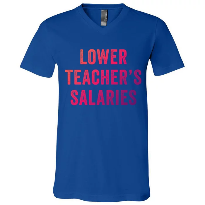 Lower Teacher Salaries Gift V-Neck T-Shirt