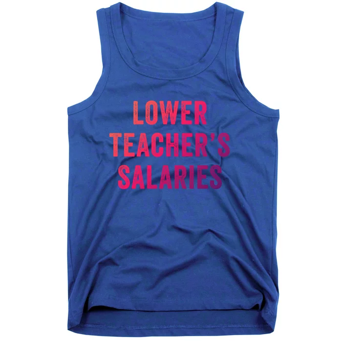 Lower Teacher Salaries Gift Tank Top