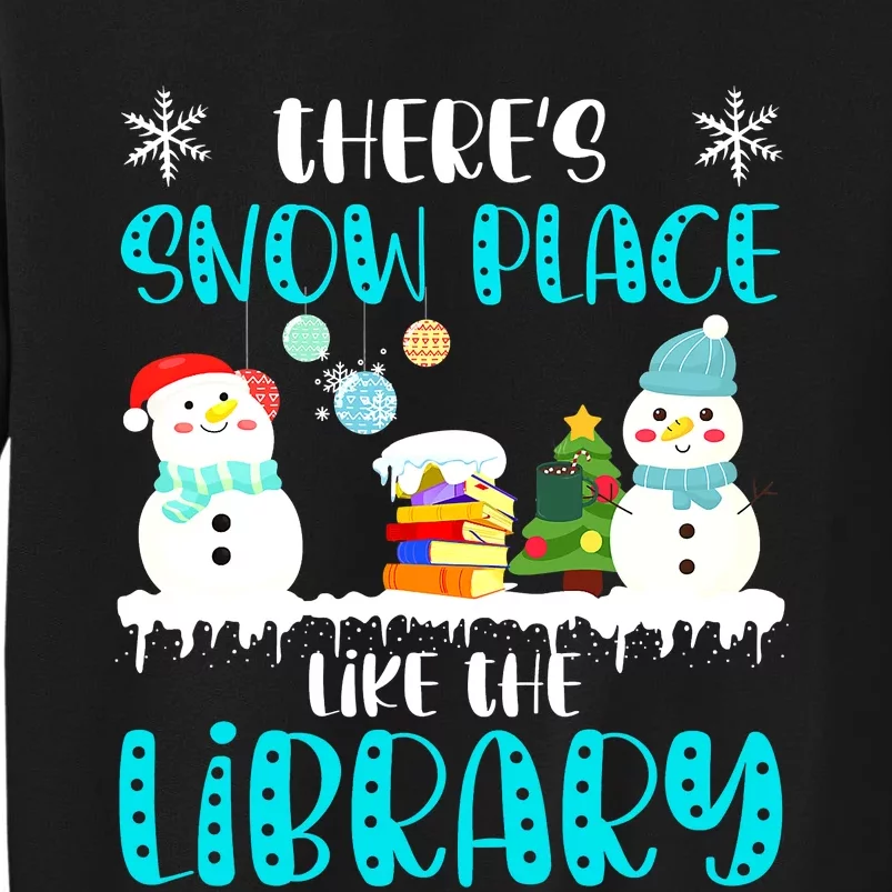 Librarian There's Snow Place Like The Library Christmas Snow Tall Sweatshirt