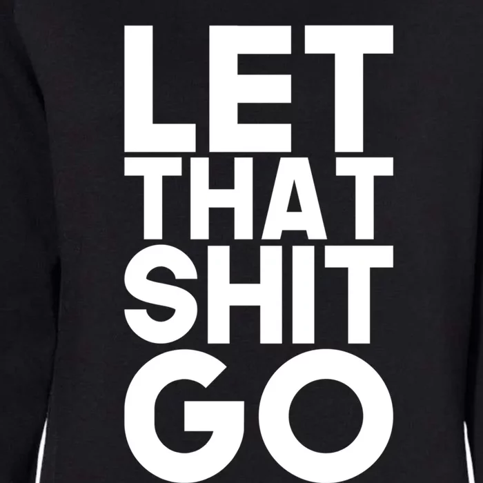 Let That Shit Go Buddha Funny Namaste Om Yoga Spiritual Gift Womens California Wash Sweatshirt