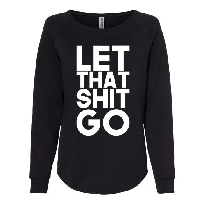 Let That Shit Go Buddha Funny Namaste Om Yoga Spiritual Gift Womens California Wash Sweatshirt