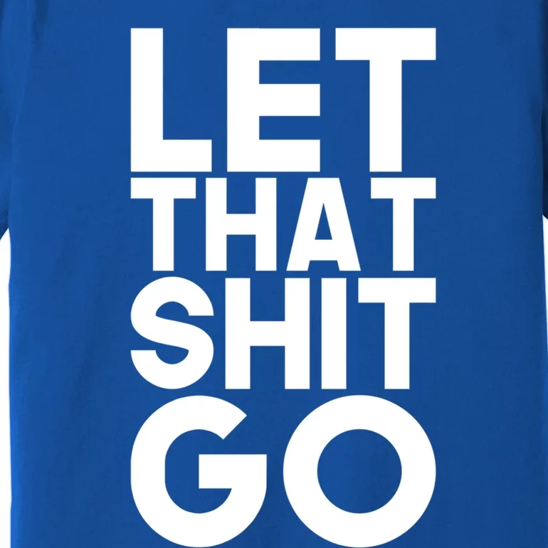 Let That Shit Go Buddha Funny Namaste Om Yoga Spiritual Gift Premium T-Shirt