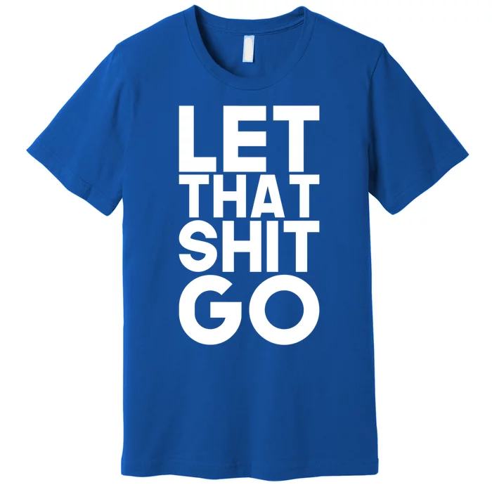 Let That Shit Go Buddha Funny Namaste Om Yoga Spiritual Gift Premium T-Shirt