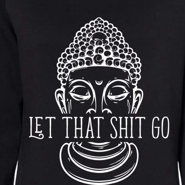 Let That Shit Go Motivational Spiritual Gift Womens California Wash Sweatshirt