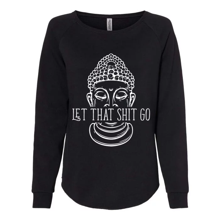 Let That Shit Go Motivational Spiritual Gift Womens California Wash Sweatshirt