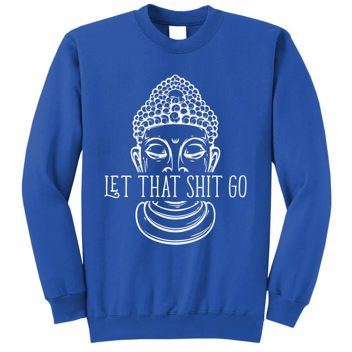 Let That Shit Go Motivational Spiritual Gift Tall Sweatshirt