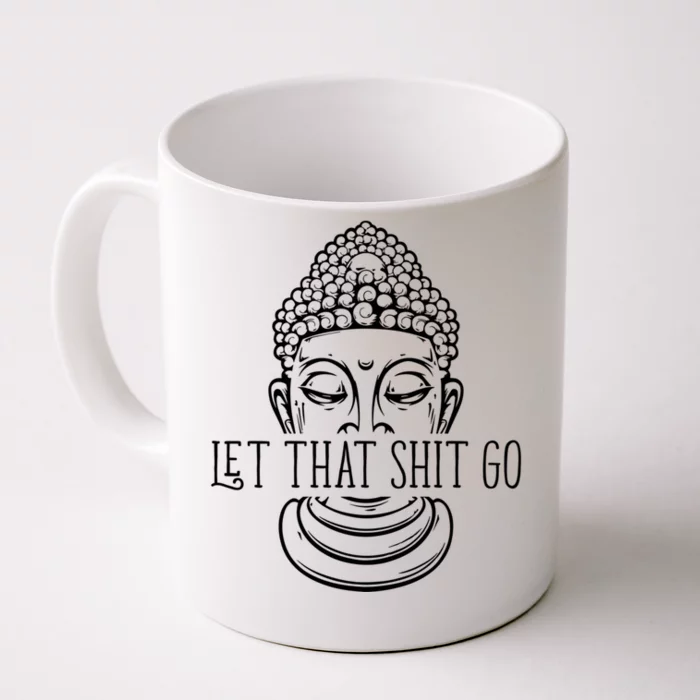 Let That Shit Go Motivational Spiritual Gift Front & Back Coffee Mug