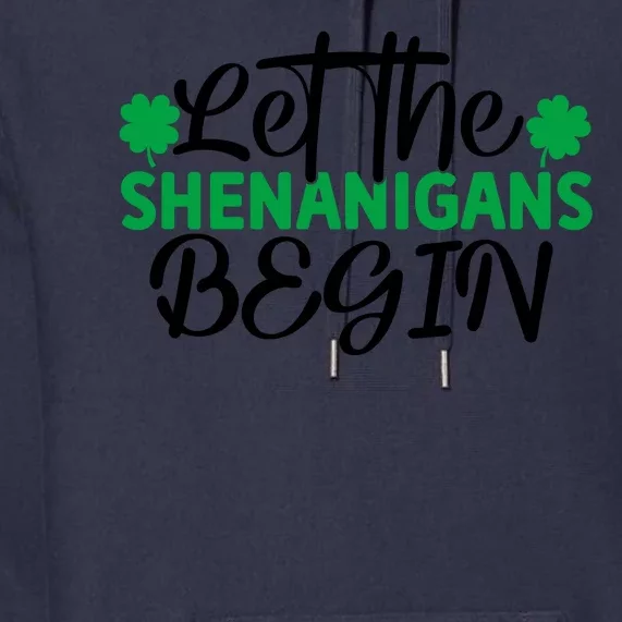 Let The Shenanigans Begin St Patricks Day Premium Hoodie