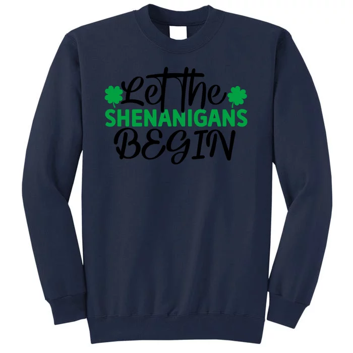 Let The Shenanigans Begin St Patricks Day Tall Sweatshirt