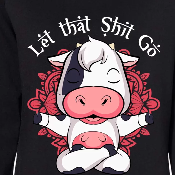 Let That Shit Go Farm Cow Lovers Namaste Yoga Cow Funny Gift Womens California Wash Sweatshirt