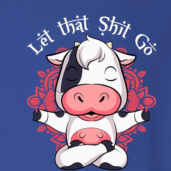 Let That Shit Go Farm Cow Lovers Namaste Yoga Cow Funny Gift Toddler Long Sleeve Shirt