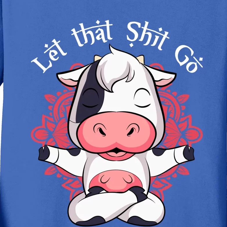 Let That Shit Go Farm Cow Lovers Namaste Yoga Cow Funny Gift Kids Long Sleeve Shirt