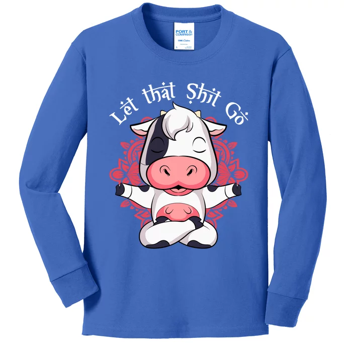 Let That Shit Go Farm Cow Lovers Namaste Yoga Cow Funny Gift Kids Long Sleeve Shirt