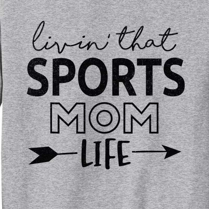 Living That Sports Mom Life Mother's Day Momma Mama Tall Sweatshirt